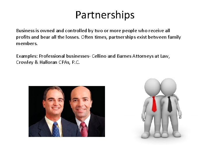 Partnerships Business is owned and controlled by two or more people who receive all