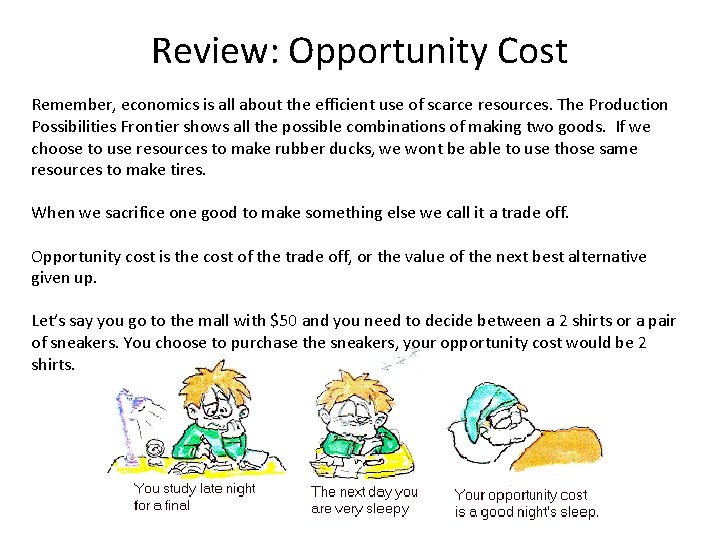 Review: Opportunity Cost Remember, economics is all about the efficient use of scarce resources.