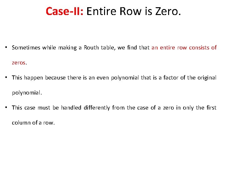Case-II: Entire Row is Zero. • Sometimes while making a Routh table, we find