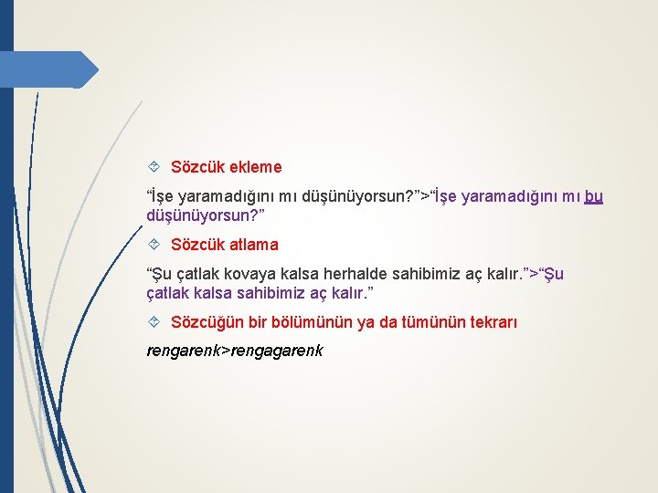  Sözcük ekleme “İşe yaramadığını mı düşünüyorsun? ”>“İşe yaramadığını mı bu düşünüyorsun? ” Sözcük