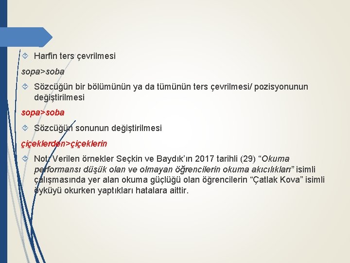  Harfin ters çevrilmesi sopa>soba Sözcüğün bir bölümünün ya da tümünün ters çevrilmesi/ pozisyonunun