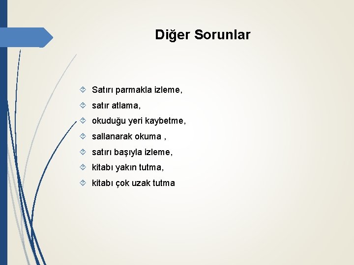 Diğer Sorunlar Satırı parmakla izleme, satır atlama, okuduğu yeri kaybetme, sallanarak okuma , satırı