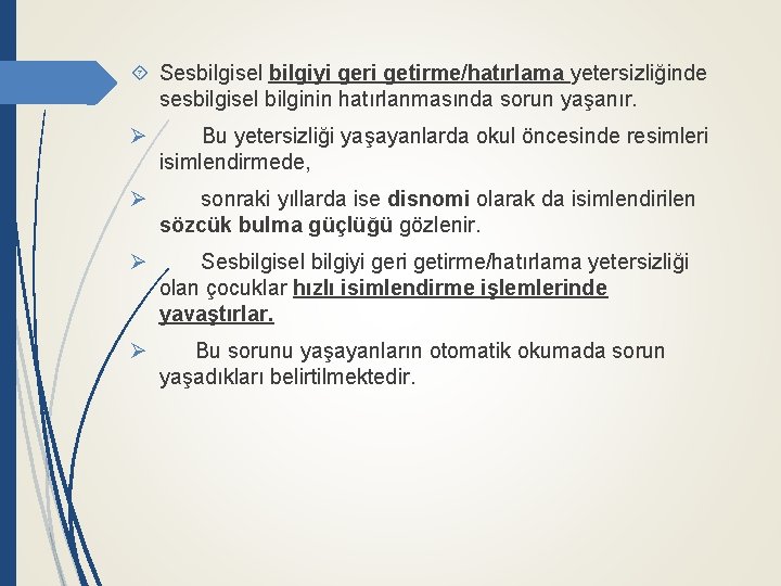  Sesbilgisel bilgiyi geri getirme/hatırlama yetersizliğinde sesbilgisel bilginin hatırlanmasında sorun yaşanır. Ø Bu yetersizliği