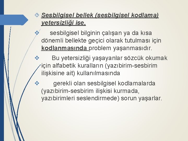  Sesbilgisel bellek (sesbilgisel kodlama) yetersizliği ise, v sesbilgisel bilginin çalışan ya da kısa