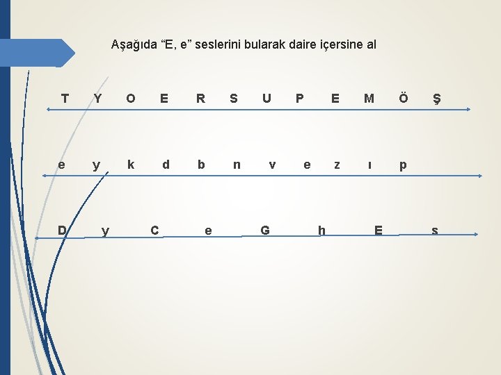 Aşağıda “E, e” seslerini bularak daire içersine al T Y O E R S