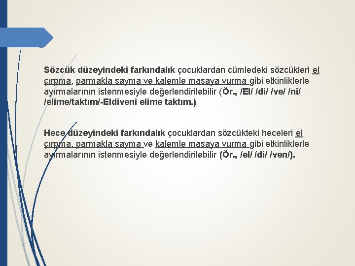 Sözcük düzeyindeki farkındalık çocuklardan cümledeki sözcükleri el çırpma, parmakla sayma ve kalemle masaya vurma