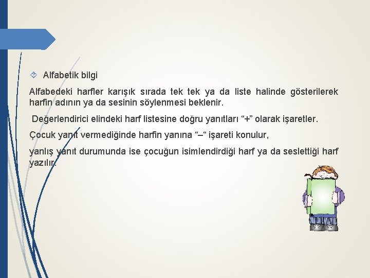  Alfabetik bilgi Alfabedeki harfler karışık sırada tek ya da liste halinde gösterilerek harfin