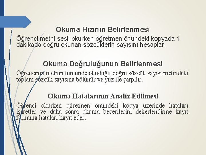 Okuma Hızının Belirlenmesi Öğrenci metni sesli okurken öğretmen önündeki kopyada 1 dakikada doğru okunan