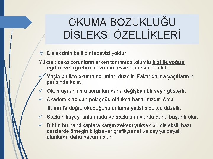 OKUMA BOZUKLUĞU DİSLEKSİ ÖZELLİKLERİ Disleksinin belli bir tedavisi yoktur. Yüksek zeka, sorunların erken tanınması,