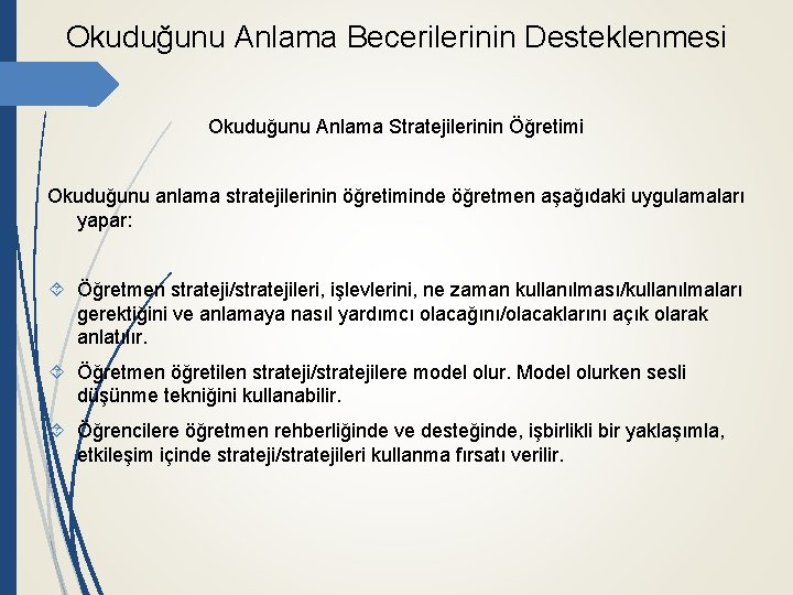 Okuduğunu Anlama Becerilerinin Desteklenmesi Okuduğunu Anlama Stratejilerinin Öğretimi Okuduğunu anlama stratejilerinin öğretiminde öğretmen aşağıdaki