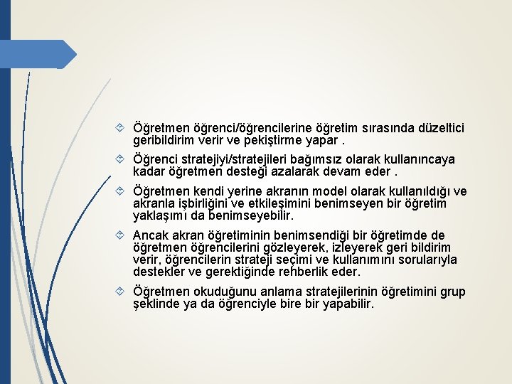  Öğretmen öğrenci/öğrencilerine öğretim sırasında düzeltici geribildirim verir ve pekiştirme yapar. Öğrenci stratejiyi/stratejileri bağımsız