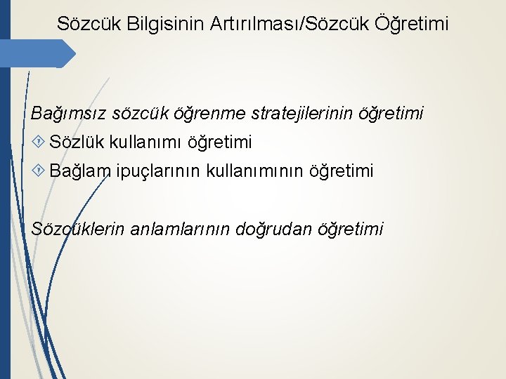 Sözcük Bilgisinin Artırılması/Sözcük Öğretimi Bağımsız sözcük öğrenme stratejilerinin öğretimi Sözlük kullanımı öğretimi Bağlam ipuçlarının