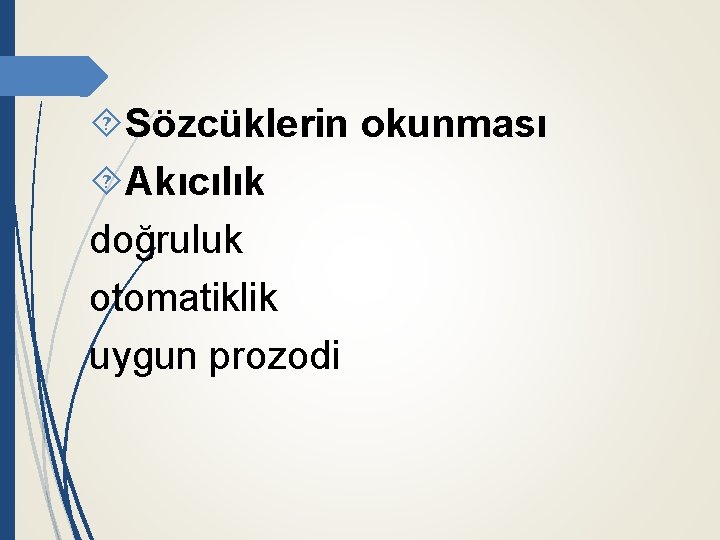  Sözcüklerin okunması Akıcılık doğruluk otomatiklik uygun prozodi 