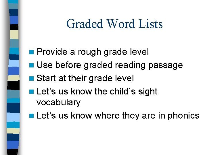 Graded Word Lists n Provide a rough grade level n Use before graded reading