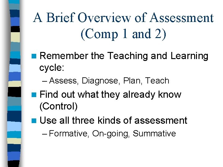 A Brief Overview of Assessment (Comp 1 and 2) n Remember the Teaching and