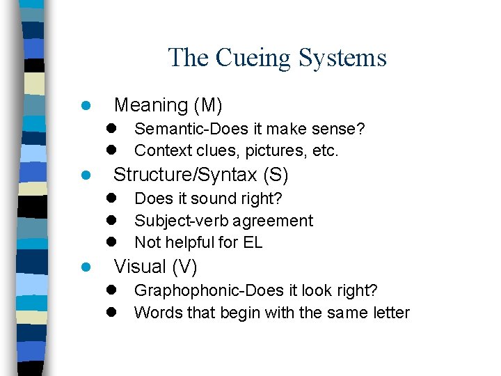 The Cueing Systems l Meaning (M) l Semantic-Does it make sense? l Context clues,