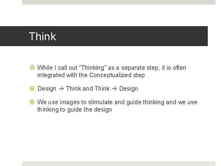 Think While I call out “Thinking” as a separate step, it is often integrated