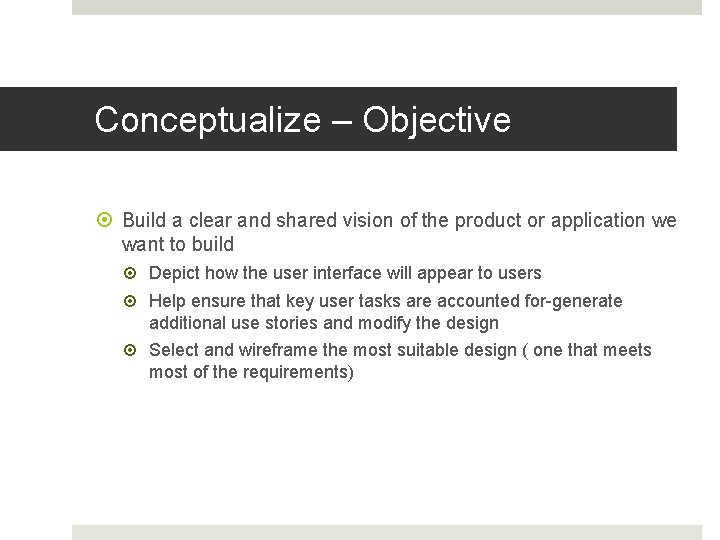 Conceptualize – Objective Build a clear and shared vision of the product or application