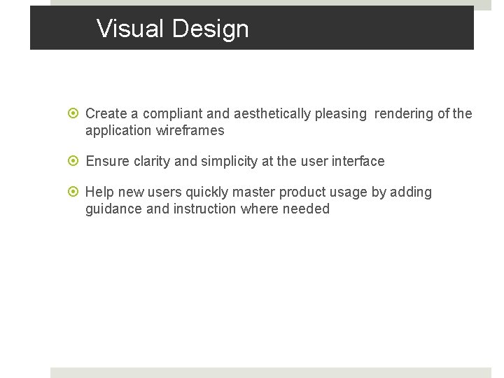 Visual Design Create a compliant and aesthetically pleasing rendering of the application wireframes Ensure