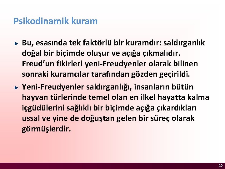 Psikodinamik kuram Bu, esasında tek faktörlü bir kuramdır: saldırganlık doğal bir biçimde oluşur ve