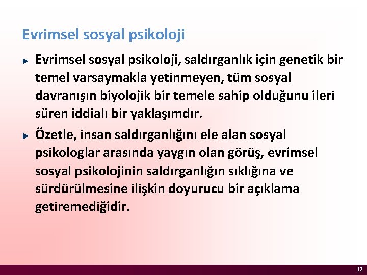 Evrimsel sosyal psikoloji, saldırganlık için genetik bir temel varsaymakla yetinmeyen, tüm sosyal davranışın biyolojik