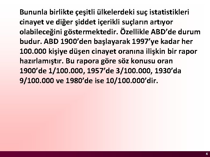 Bununla birlikte çeşitli ülkelerdeki suç istatistikleri cinayet ve diğer şiddet içerikli suçların artıyor olabileceğini