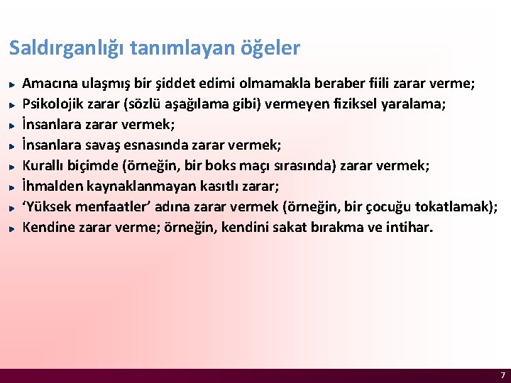 Saldırganlığı tanımlayan öğeler Amacına ulaşmış bir şiddet edimi olmamakla beraber fiili zarar verme; Psikolojik