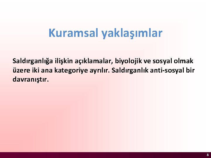 Kuramsal yaklaşımlar Saldırganlığa ilişkin açıklamalar, biyolojik ve sosyal olmak üzere iki ana kategoriye ayrılır.