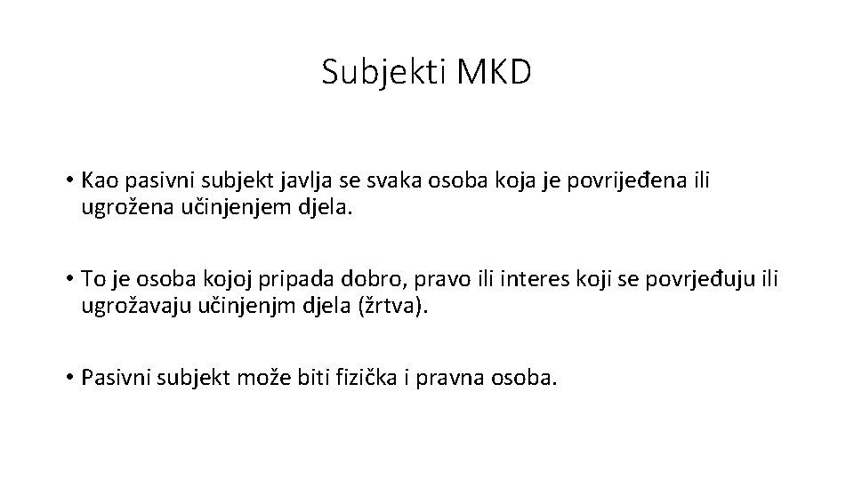 Subjekti MKD • Kao pasivni subjekt javlja se svaka osoba koja je povrijeđena ili