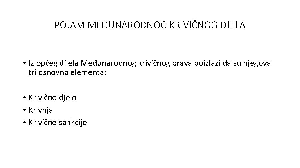 POJAM MEĐUNARODNOG KRIVIČNOG DJELA • Iz općeg dijela Međunarodnog krivičnog prava poizlazi da su