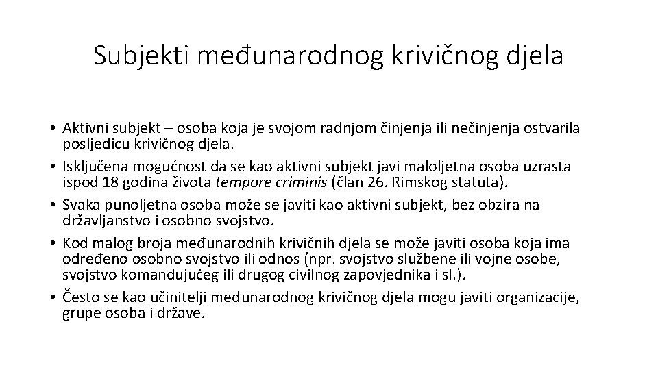 Subjekti međunarodnog krivičnog djela • Aktivni subjekt – osoba koja je svojom radnjom činjenja