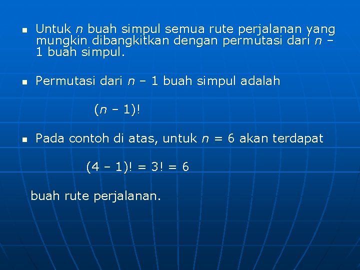 n n Untuk n buah simpul semua rute perjalanan yang mungkin dibangkitkan dengan permutasi