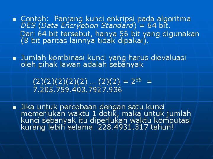 n n Contoh: Panjang kunci enkripsi pada algoritma DES (Data Encryption Standard) = 64