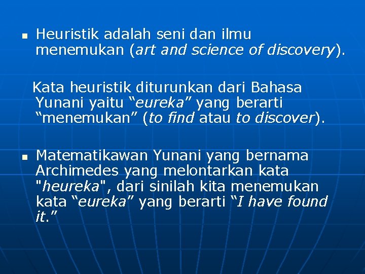 n Heuristik adalah seni dan ilmu menemukan (art and science of discovery). Kata heuristik