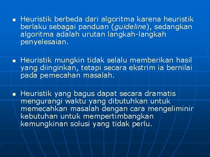 n n n Heuristik berbeda dari algoritma karena heuristik berlaku sebagai panduan (guideline), sedangkan