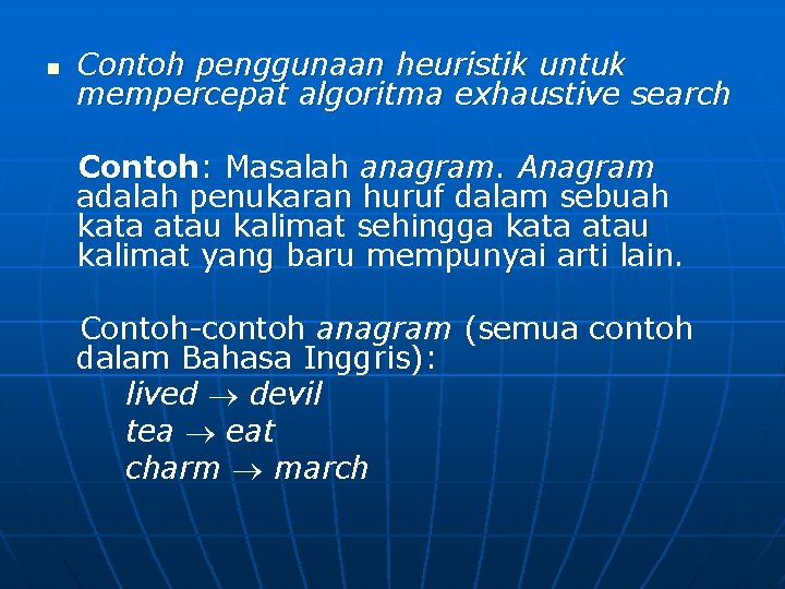 n Contoh penggunaan heuristik untuk mempercepat algoritma exhaustive search Contoh: Masalah anagram. Anagram adalah