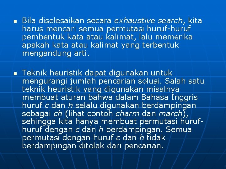 n n Bila diselesaikan secara exhaustive search, kita harus mencari semua permutasi huruf-huruf pembentuk