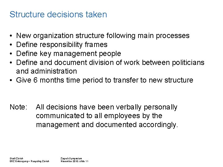 Structure decisions taken • • New organization structure following main processes Define responsibility frames