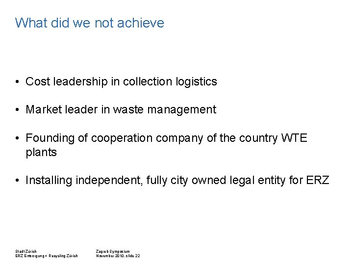 What did we not achieve • Cost leadership in collection logistics • Market leader