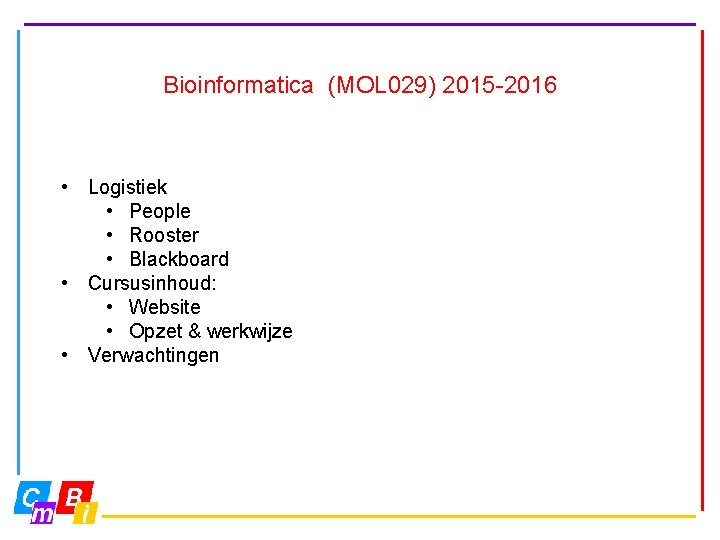 Bioinformatica (MOL 029) 2015 -2016 • Logistiek • People • Rooster • Blackboard •