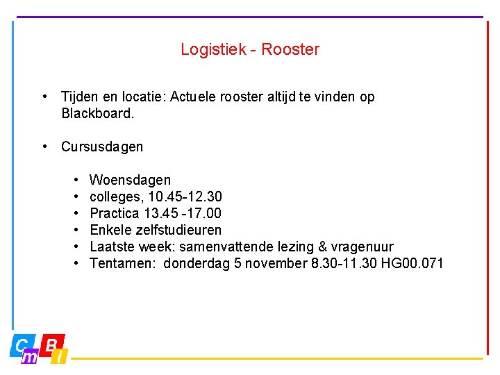 Logistiek - Rooster • Tijden en locatie: Actuele rooster altijd te vinden op Blackboard.