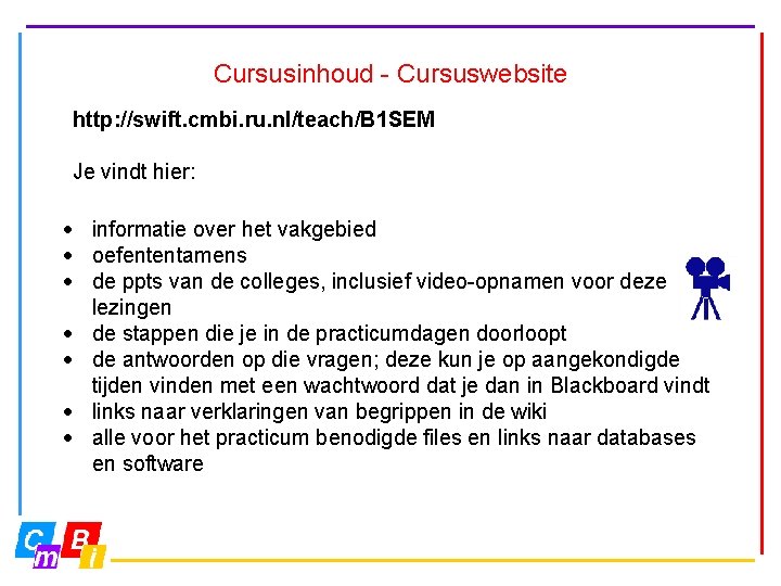 Cursusinhoud - Cursuswebsite http: //swift. cmbi. ru. nl/teach/B 1 SEM Je vindt hier: ·