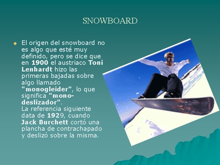 SNOWBOARD u El origen del snowboard no es algo que esté muy definido, pero