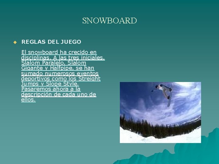 SNOWBOARD u REGLAS DEL JUEGO El snowboard ha crecido en disciplinas. A las tres