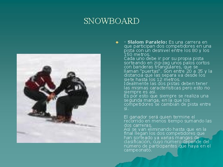 SNOWBOARD u - Slalom Paralelo: Es una carrera en que participan dos competidores en