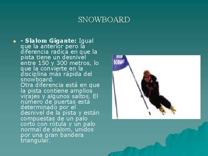SNOWBOARD u - Slalom Gigante: Igual que la anterior pero la diferencia radica en