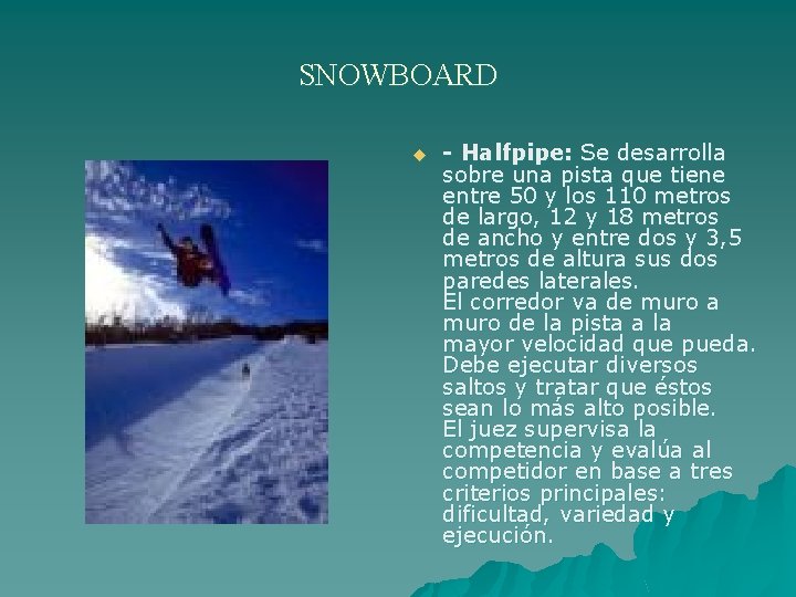 SNOWBOARD u - Halfpipe: Se desarrolla sobre una pista que tiene entre 50 y