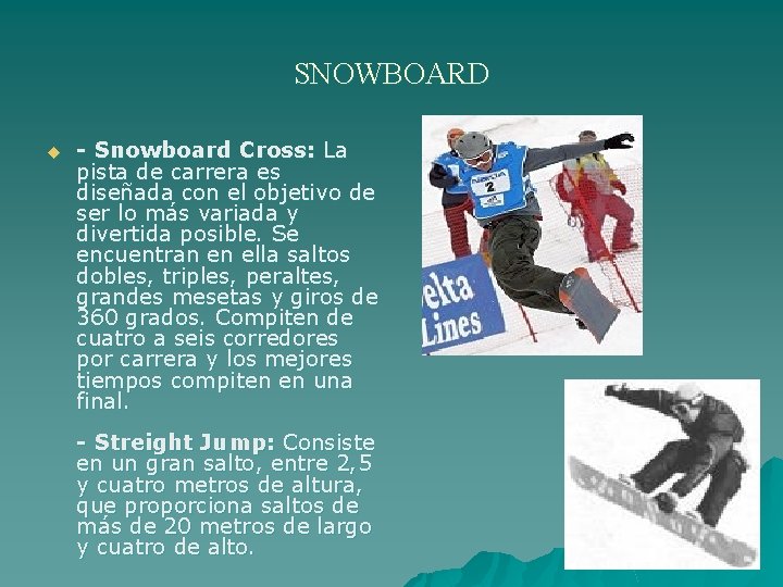 SNOWBOARD u - Snowboard Cross: La pista de carrera es diseñada con el objetivo