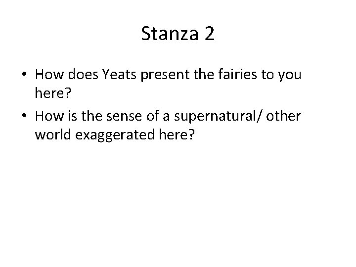 Stanza 2 • How does Yeats present the fairies to you here? • How