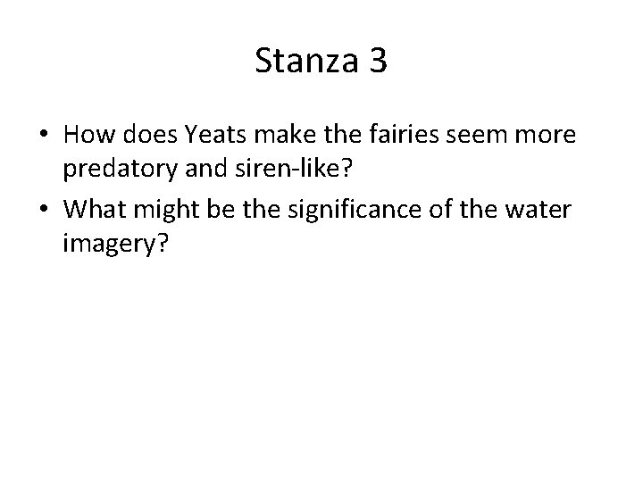 Stanza 3 • How does Yeats make the fairies seem more predatory and siren-like?